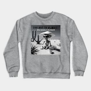 Too Hot to Handle: Alien Invasion in the Desert! Crewneck Sweatshirt